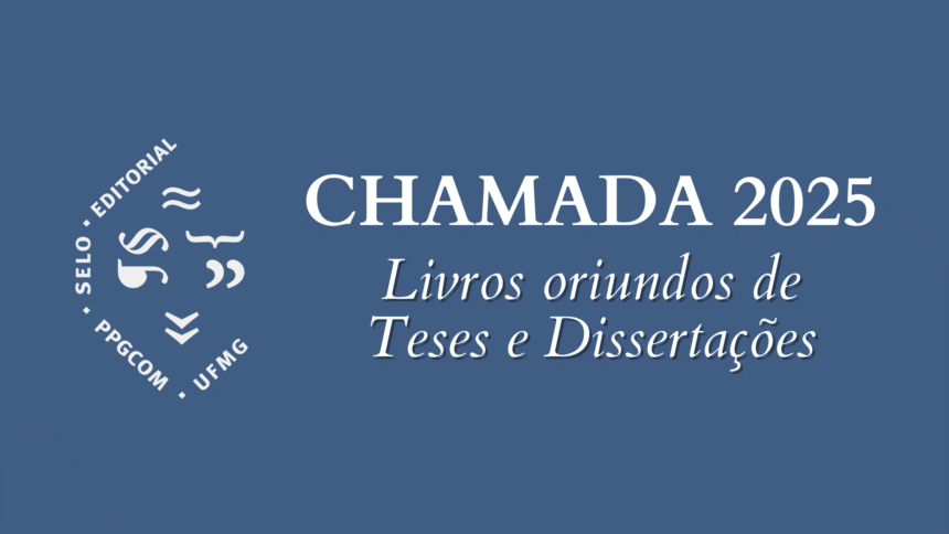 Chamada Teses e Dissertações 2025 - Selo PPGCOM UFMG Chamada Teses e Dissertações 2025
